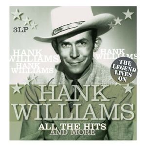 Hank Williams - All the Hits and More - the Legend Lives On