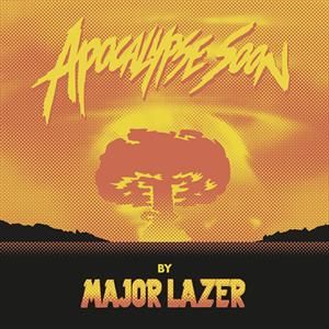 Major Lazer - Apocalypse Soon
