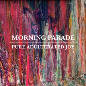 Morning Parade - Pure Adulterated Joy
