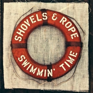 Shovels & Rope - Swimmin' Time