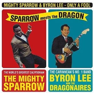 Mighty Sparrow & Byron Lee - Only a Fool:Sparrow Meets the Dragon