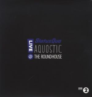 Status Quo - Aquostic! Live At the Roundhouse