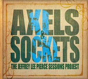 Jeffrey Lee Pierce - Axels & Sockets