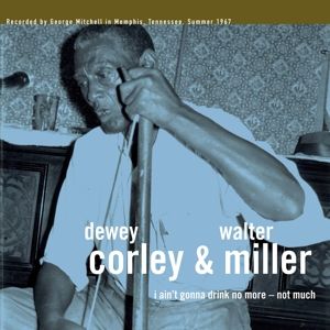 Dewey Corley, Walter Miller - I Ain't Gonna Drink No More:Not Much