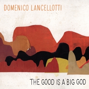Domenico Lancellotti - Good is a Big God